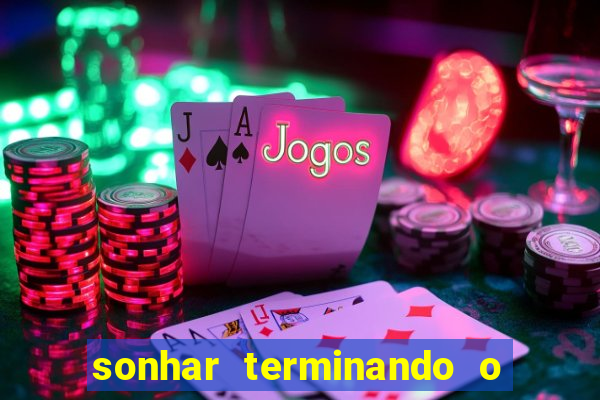 sonhar terminando o namoro jogo do bicho